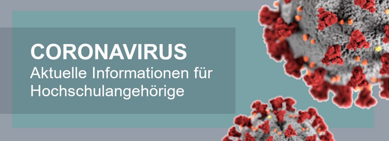 Coronavirus - Aktuelle Informationen für Hochschulangehörige