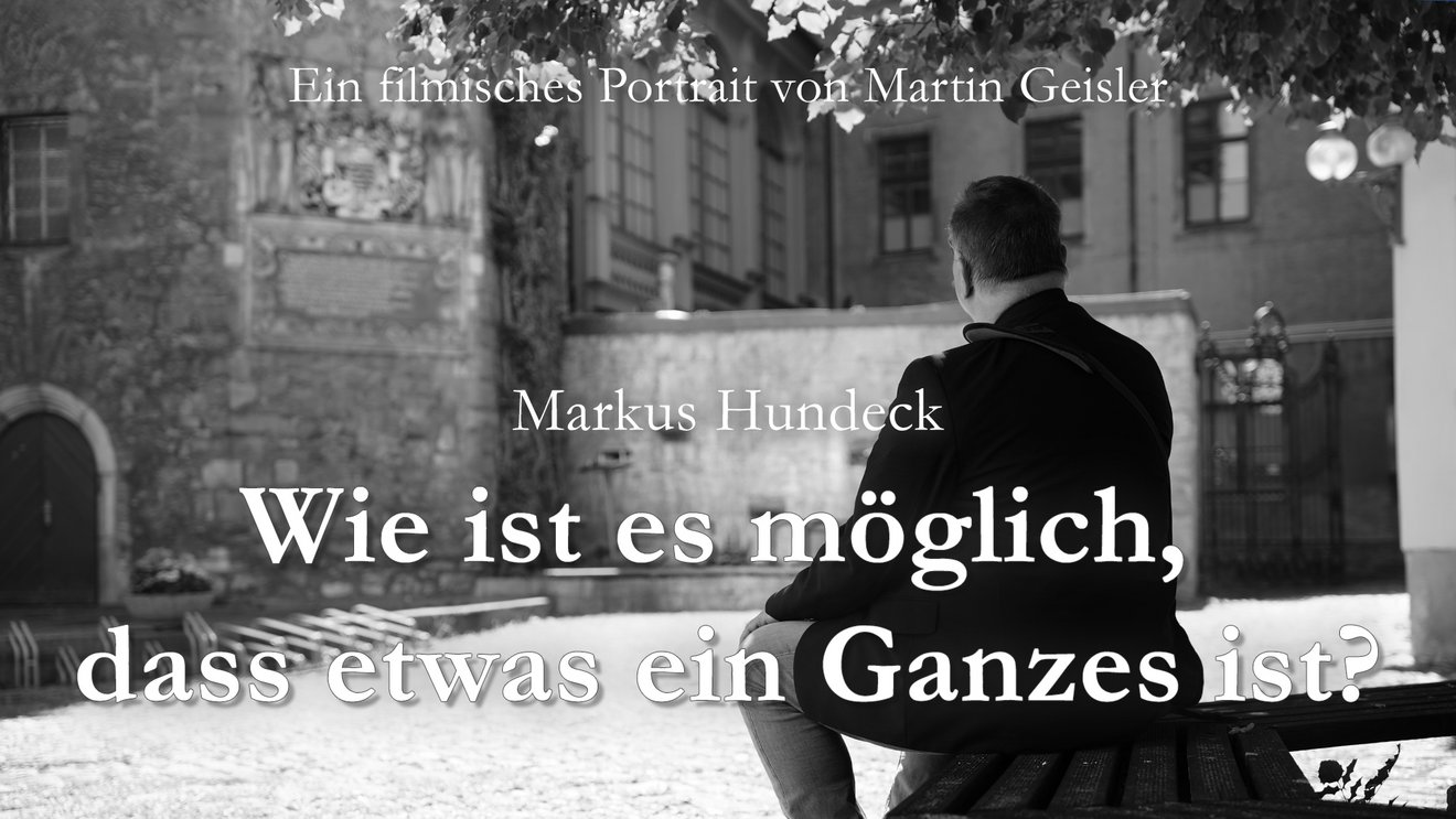 Markus Hundeck - Wie ist es möglich, dass etwas ein Ganzes ist? (Filmisches Portrait von Martin Geisler, 2025)