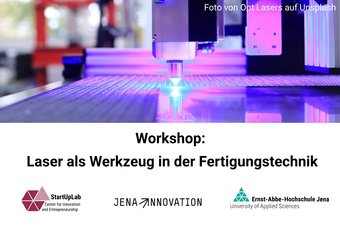 Laser als Werkzeug in der Fertigungstechnik (Workshop) am 24.06.2026 im StartUpLab der EAH Jena